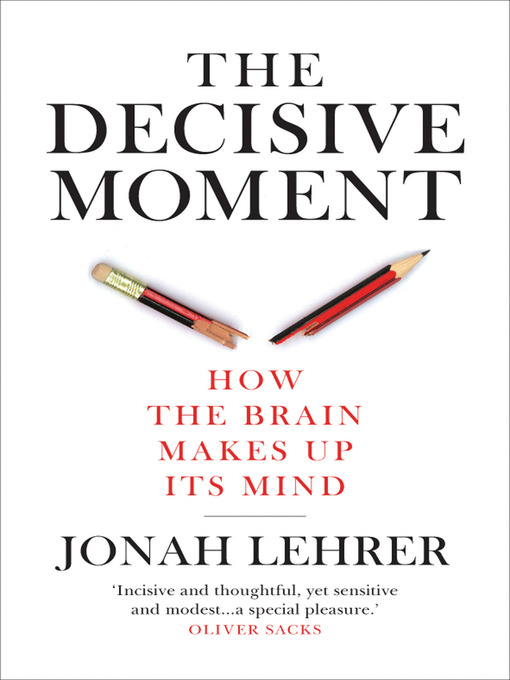 Title details for The Decisive Moment by Jonah Lehrer - Available